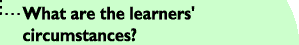 What are the learners' circumstances?